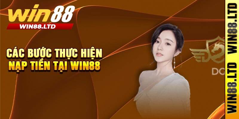 Các Bước Thực Hiện Nạp Tiền Tại Win88