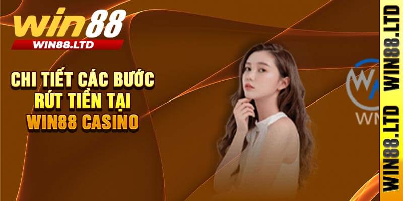 Chi Tiết Các Bước Rút Tiền Tại Win88 Casino